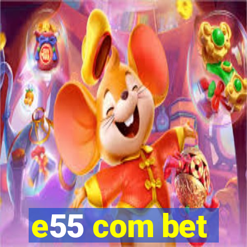 e55 com bet